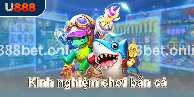 kinh nghiệm chơi game bắn cá đổi thưởng